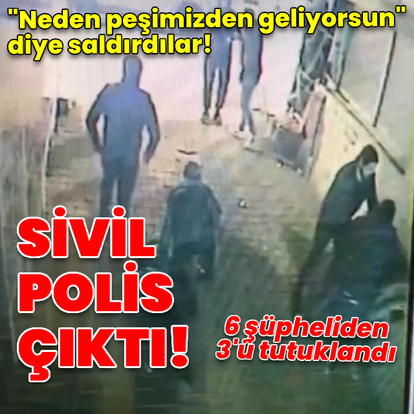 "Neden peşimizden geliyorsun" diye sivil polislere saldırdılar!