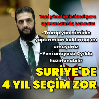 "Suriye'de 4 yıl seçim yapılması zor"