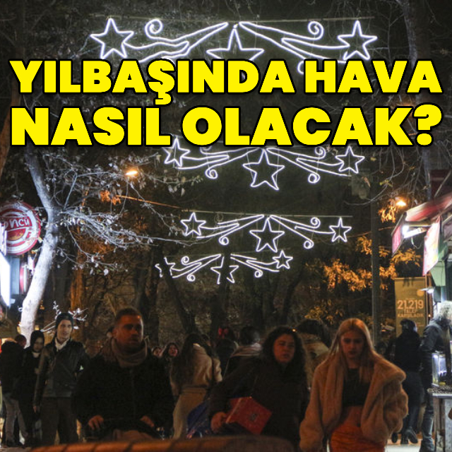 Yılbaşında hava nasıl olacak?