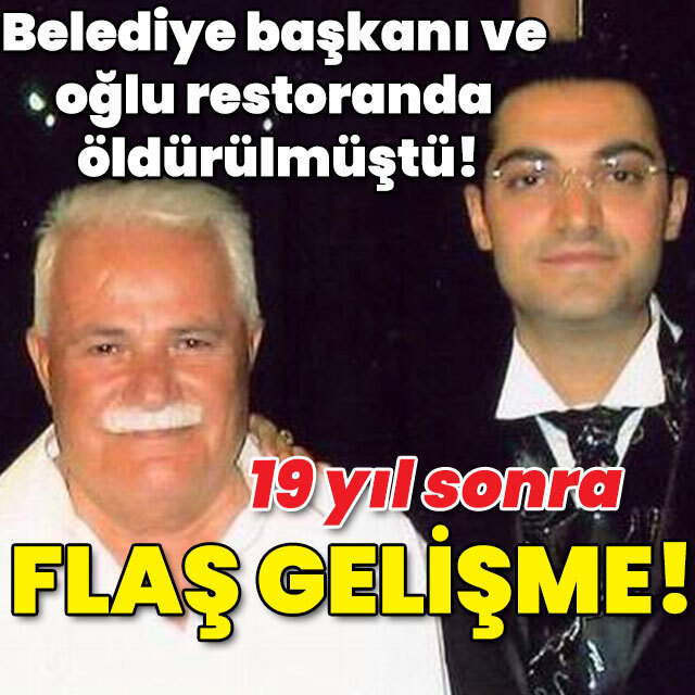 Eski belediye başkanı ve oğlu restoranda öldürülmüştü! 19 yıl sonra flaş gelişme!