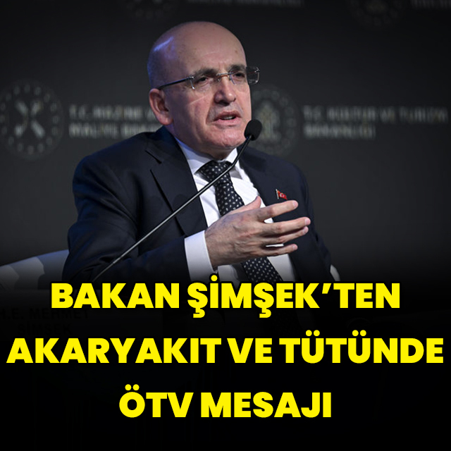Bakan Şimşek'ten akaryakıt ve tütünde ÖTV açıklaması