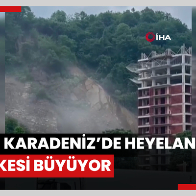 Doğu Karadeniz’de heyelan tehlikesi büyüyor