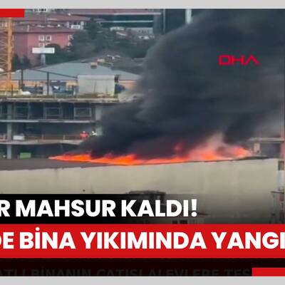 İşçiler mahsur kaldı! Şişli'de bina yıkımında yangın!