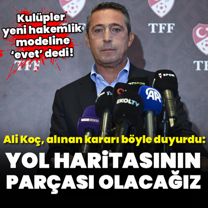 "Yol haritasının parçası olacağız"