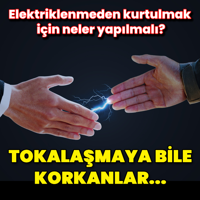 Elektriklenmeden kurtulmak için neler yapılmalı?