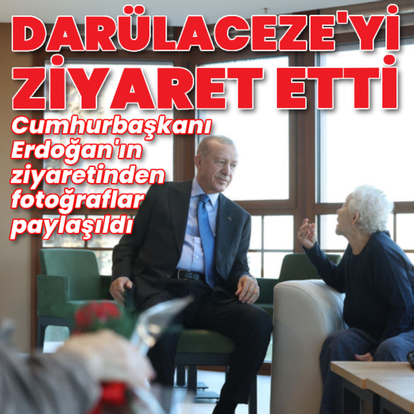 Cumhurbaşkanı Erdoğan'dan Darülaceze'ye ziyaret