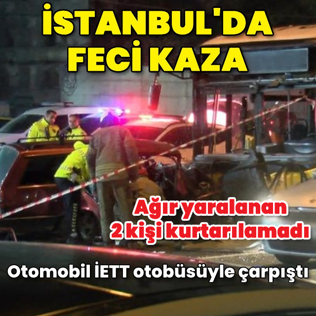 İstanbul'da feci kaza! 2 ölü