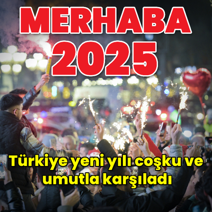Türkiye 2025'e 'merhaba' dedi