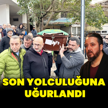 Son yolculuğuna uğurlandı