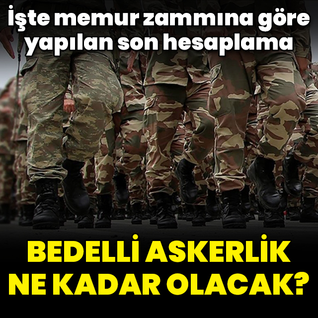 Bedelli askerlik ne kadar olacak?