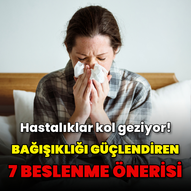 Bağışıklık sistemini güçlendiren 7 öneri!