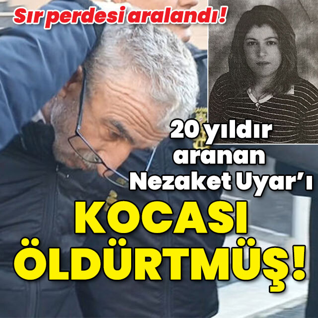 20 yıldır aranan Nezaket Uyar'ı kocası öldürtmüş!