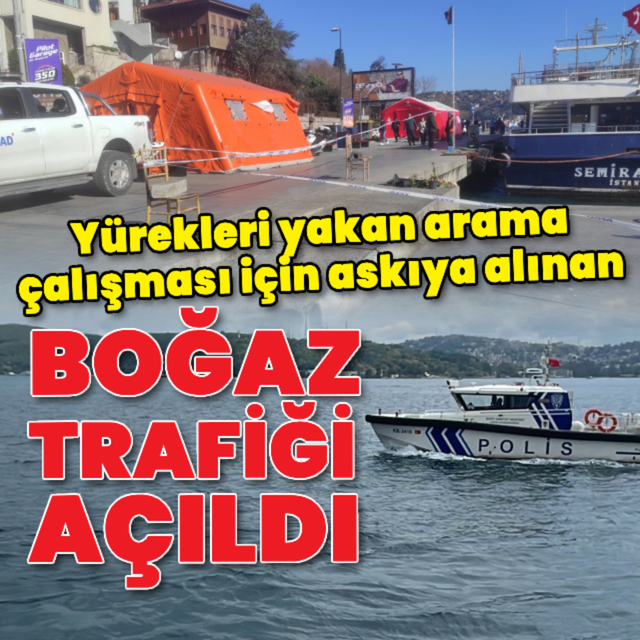 Arama çalışması için askıya alınan boğaz trafiği açıldı