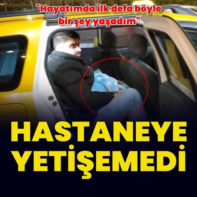 Hastaneye giderken takside doğurdu