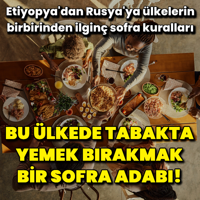 Bu ülkede tabakta yemek bırakmak bir sofra adabı!