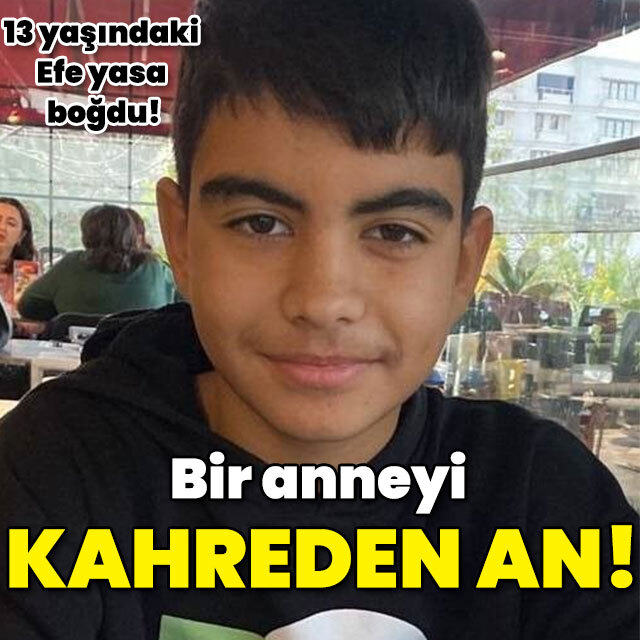 13 yaşındaki Efe yasa boğdu! Bir anneyi kahreden an!