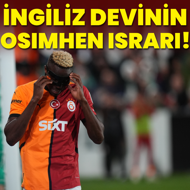 İngiliz devinin Osimhen ısrarı!