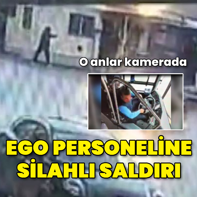 Ankara'da EGO personeline silahlı saldırı; o anlar kamerada