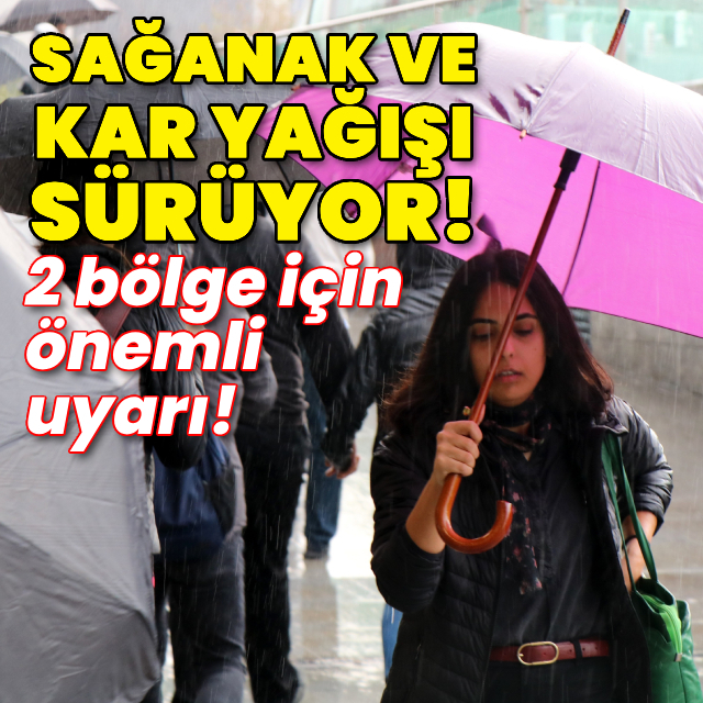 Sağanak ve kar yağışı sürüyor! 2 bölge için önemli uyarı!