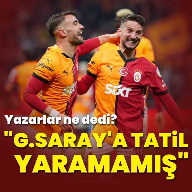 "Galatasaray'a tatil yaramamış"