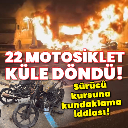 22 motosiklet küle döndü! Sürücü kursuna kundaklama iddiası!