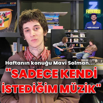 Z Frekansı'nda haftanın konuğu Mavi Solman!