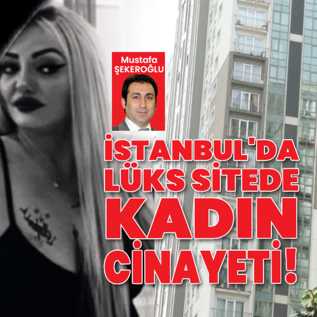 İstanbul'da lüks sitede kadın cinayeti!