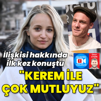 "Kerem ile çok mutluyuz"