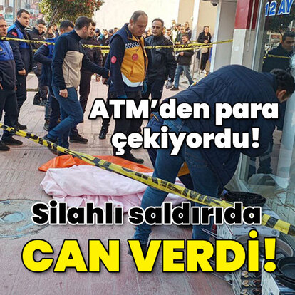 ATM'den para çekiyordu! Silahlı saldırıda can verdi!