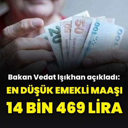 En düşük SSK ve Bağ-Kur emekli aylığı 14 bin 469 lira oldu