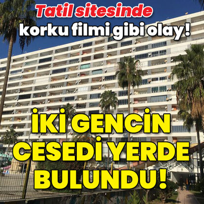 Tatil sitesinde dehşet! Peş peşe öldüler!