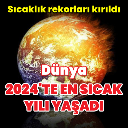 Dünya, 2024'te en sıcak yılı yaşadı