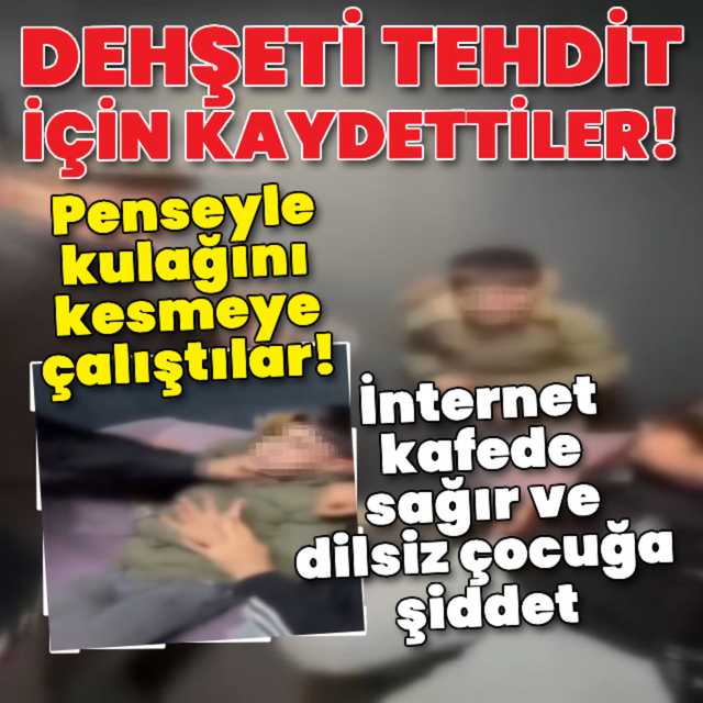 İnternet kafede sağır ve dilsiz çocuğa şiddet!