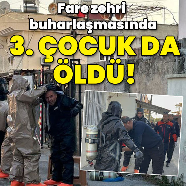 Fare zehri buharlaşmasında 3. çocuk da öldü!