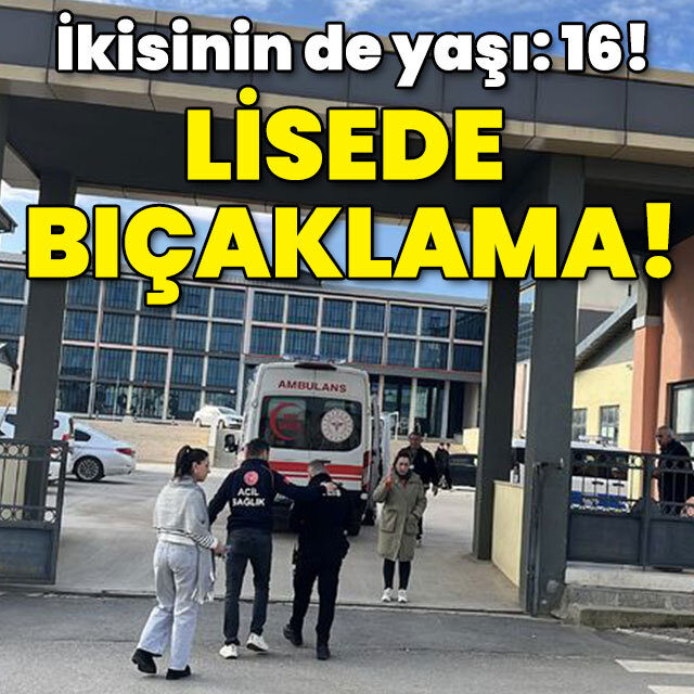 İkisinin de yaşı: 16! Lisede bıçaklama!