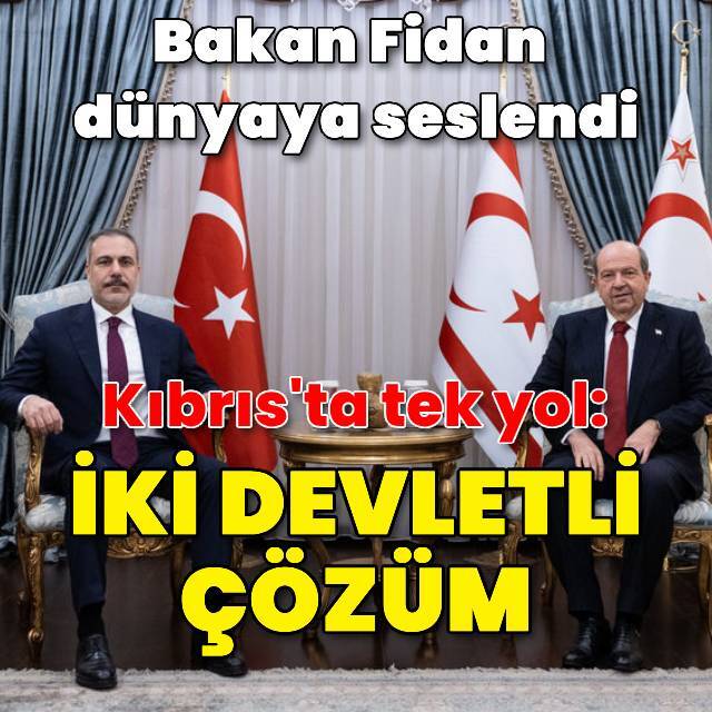 Bakan Fidan: Kıbrıs'ta tek yol iki devletli çözüm