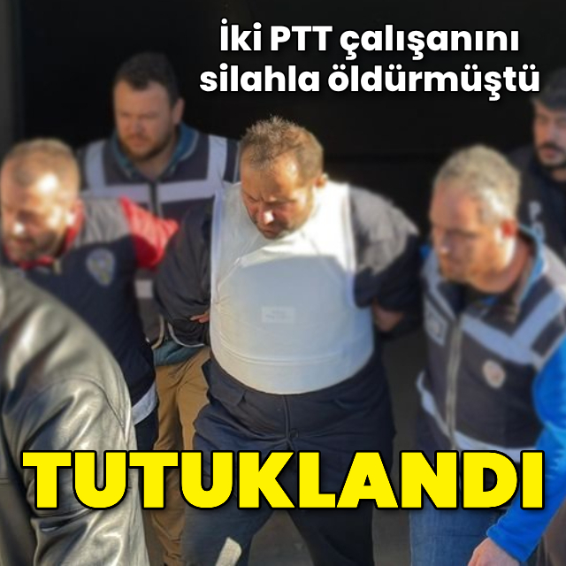 İki PTT çalışanını silahla öldürmüştü! Tutuklandı