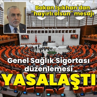 Genel Sağlık Sigortası düzenlemesi yasalaştı