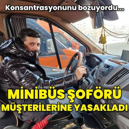 Konsantrasyonunu bozuyordu! Minib�s �of�r� m��terilerine yasak koydu!