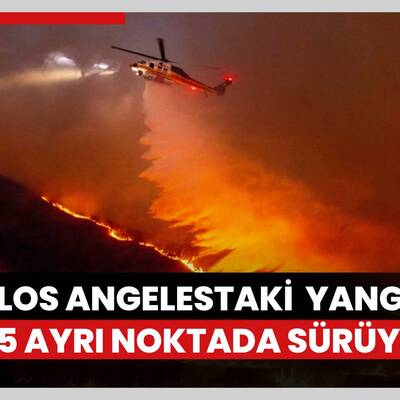 Los Angeles'taki orman yangınları 5 ayrı noktada sürüyor