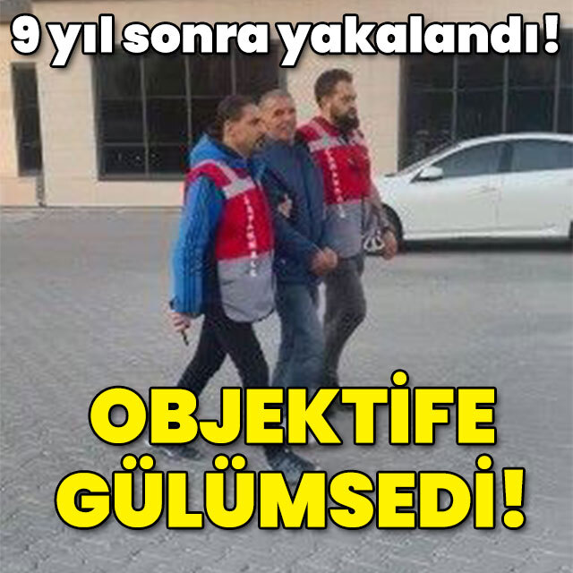 9 yıl sonra yakalandı! Objektife gülümsedi!