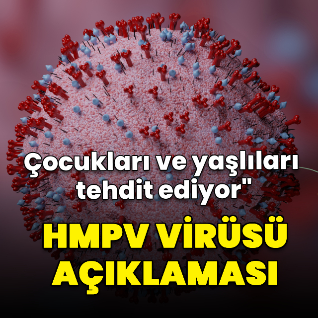 "HMPV virüsü çocukları ve yaşlıları tehdit ediyor"