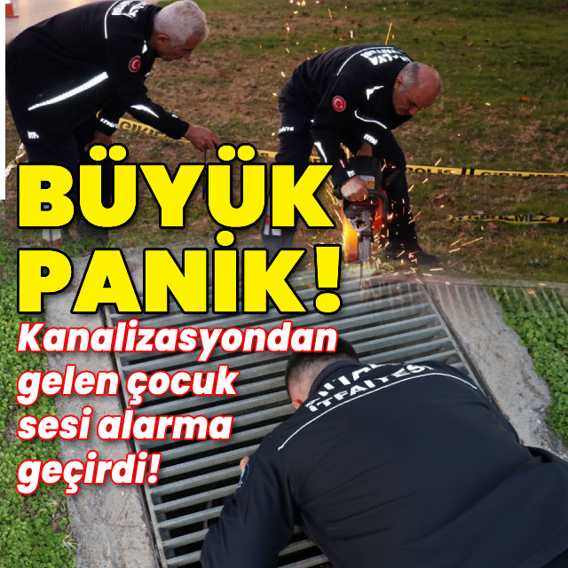 Kanalizasyondan gelen çocuk sesi alarma geçirdi!