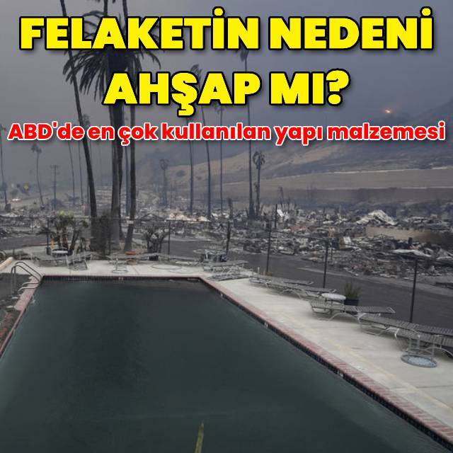 Los Angeles yangınının büyüme nedeni ahşap yapılar mı?