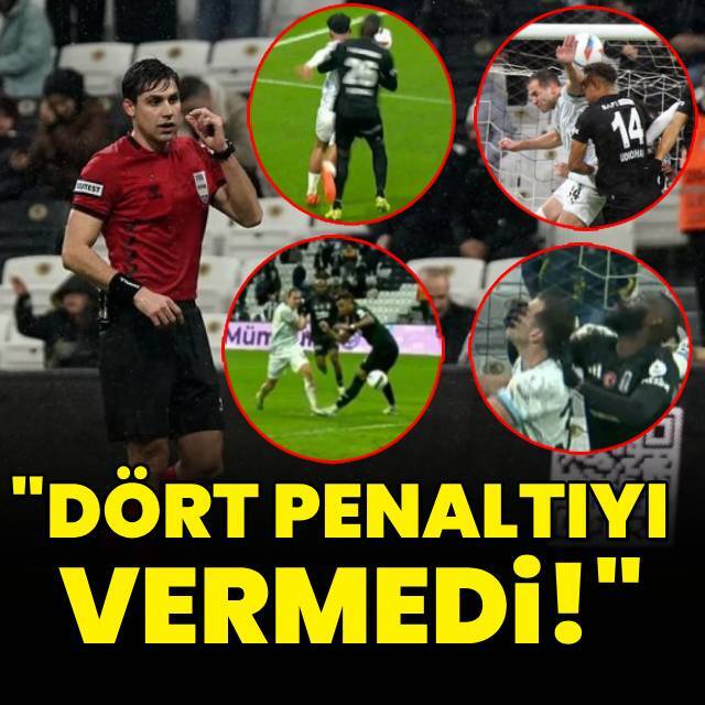 "Dört penaltıyı vermedi"