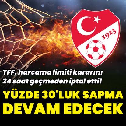 TFF harcama limiti kararını geri çekti!