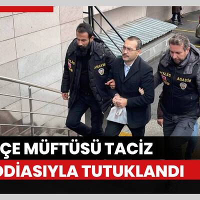 İlçe müftüsü taciz iddiasıyla tutuklandı