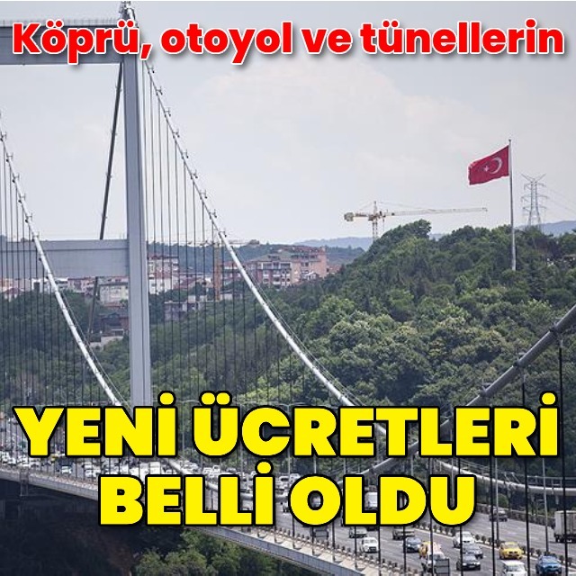 Köprü, otoyol ve tünellerin yeni ücretleri belli oldu