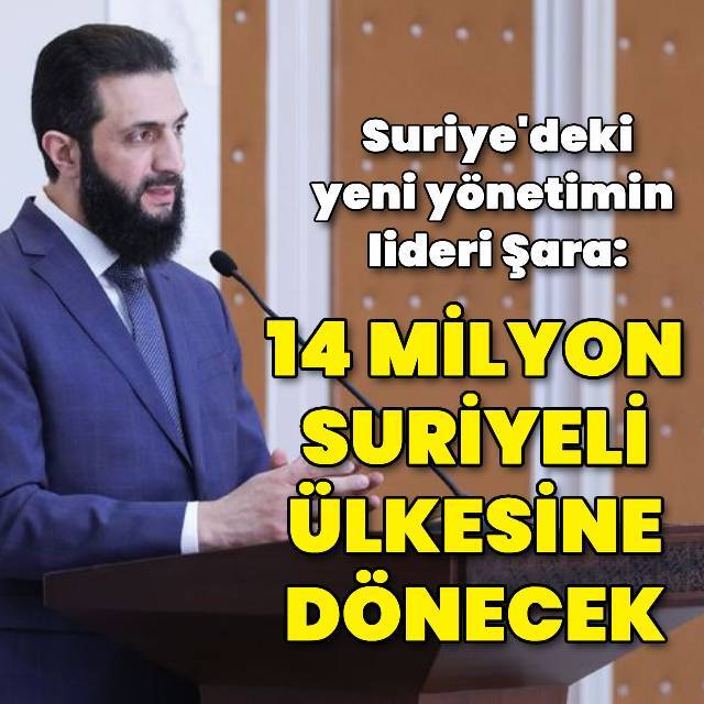 Ahmed Şara: 14 milyon Suriyeli ülkesine dönecek