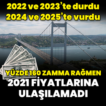 Köprüler dolar bazında yüzde 160 zamlandı